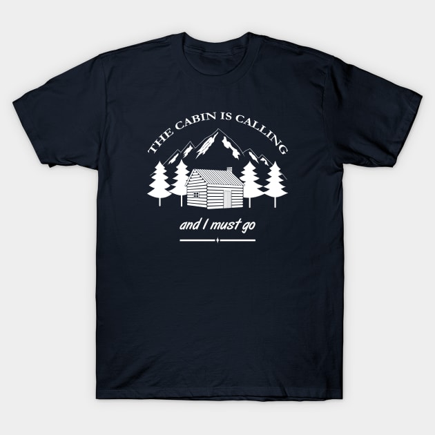 The cabin is calling and I must go adventure T-Shirt by gegogneto